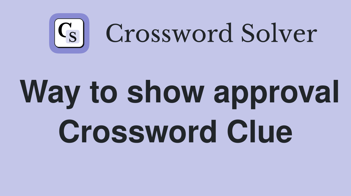 Way to show approval Crossword Clue
