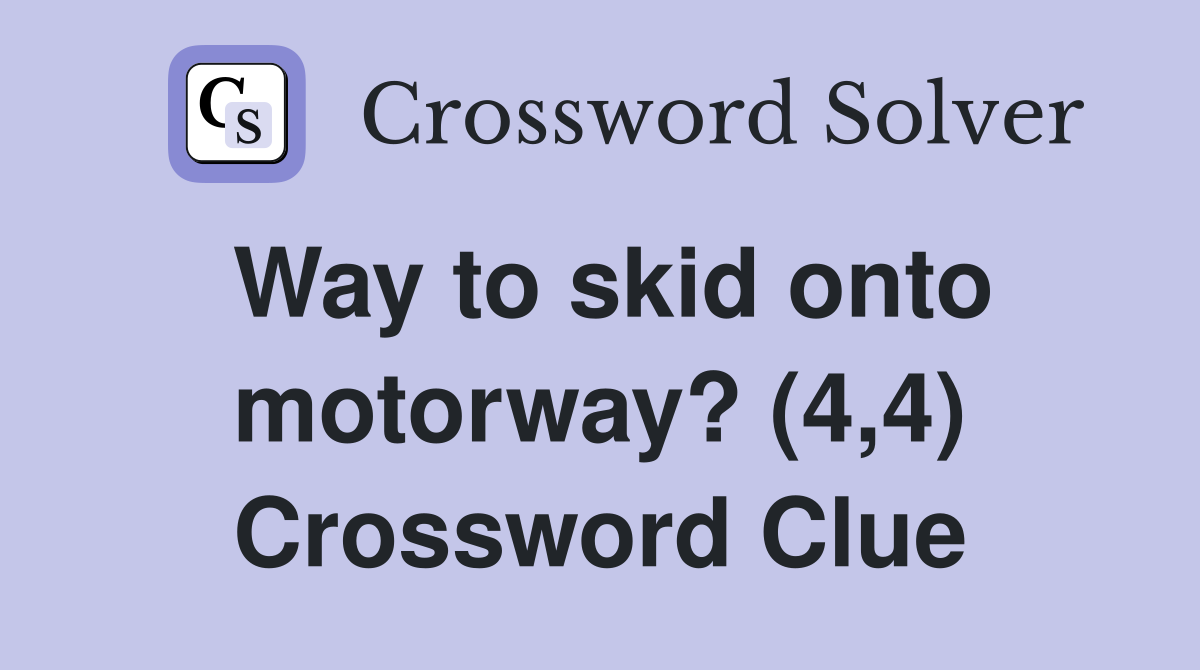 Way to skid onto motorway? (4,4) Crossword Clue