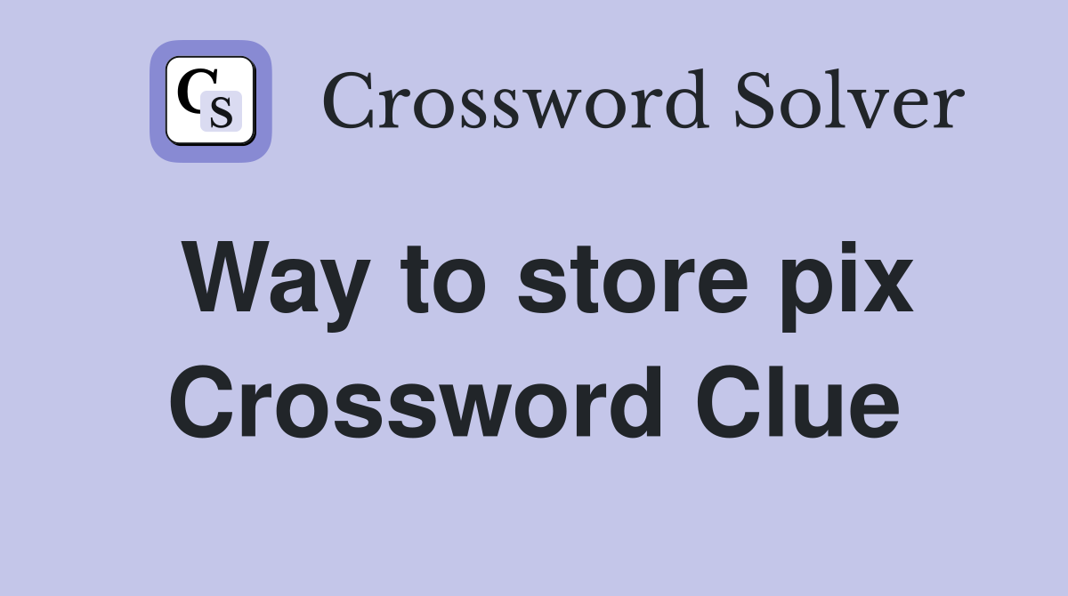 Way to store pix Crossword Clue