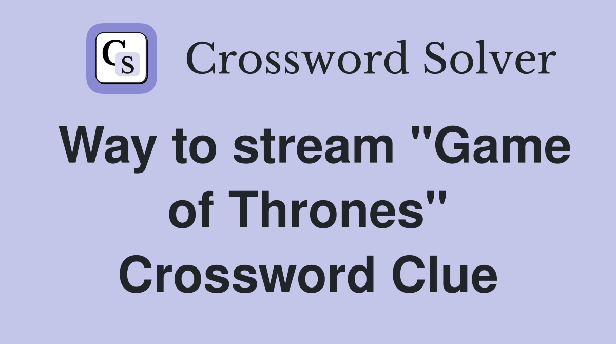 Way to stream "Game of Thrones" Crossword Clue