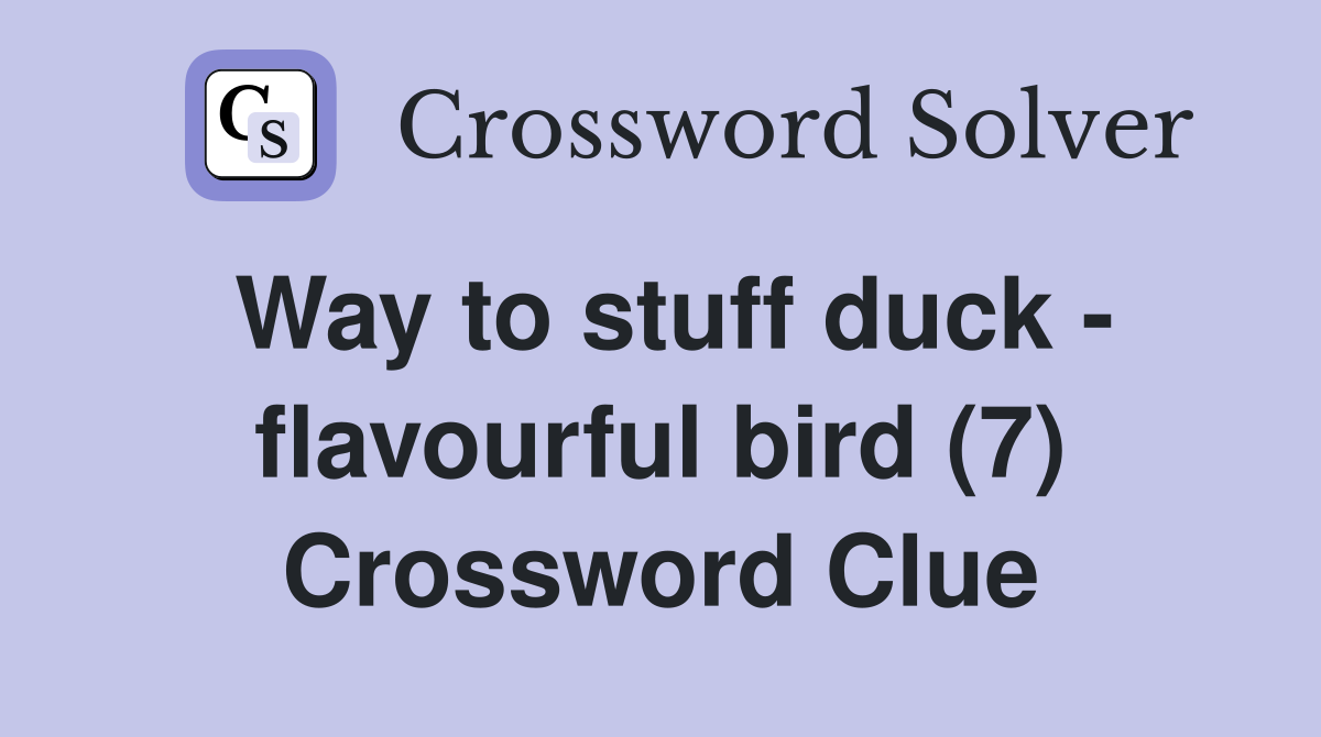 Way to stuff duck - flavourful bird (7) Crossword Clue