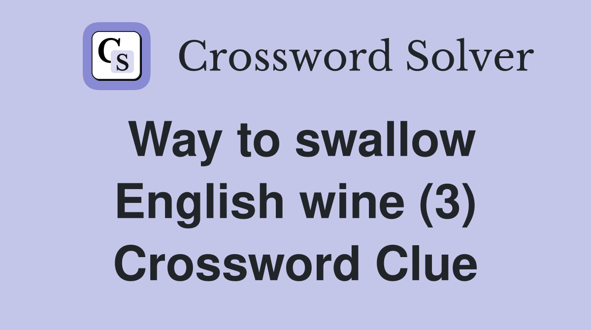Way to swallow English wine (3) Crossword Clue