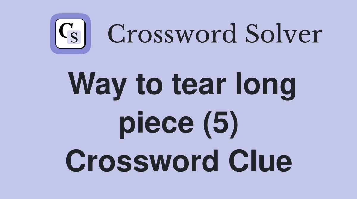 Way to tear long piece (5) Crossword Clue