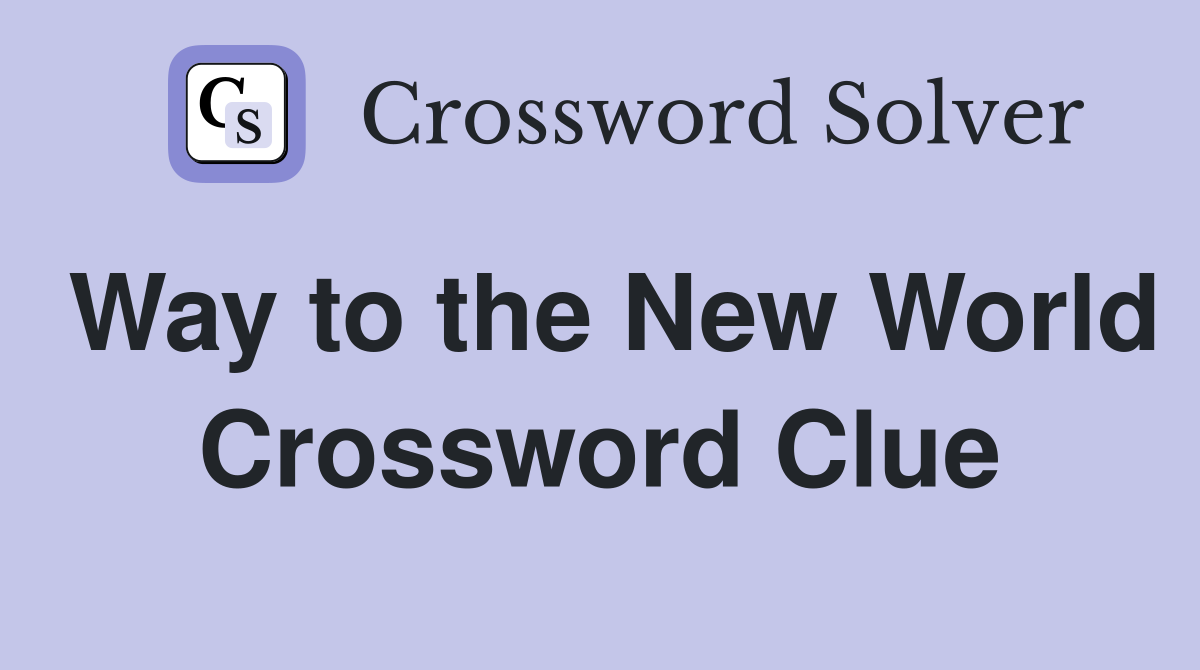 Way to the New World Crossword Clue