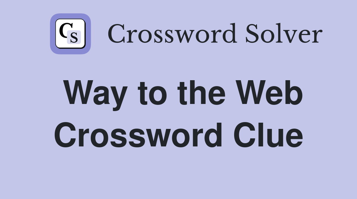 Way to the Web Crossword Clue