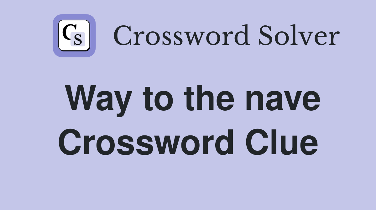 Way to the nave Crossword Clue