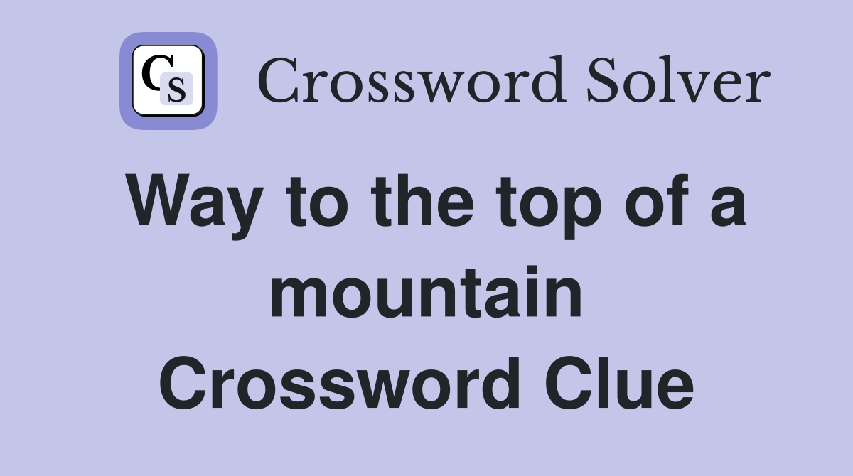 Way to the top of a mountain Crossword Clue