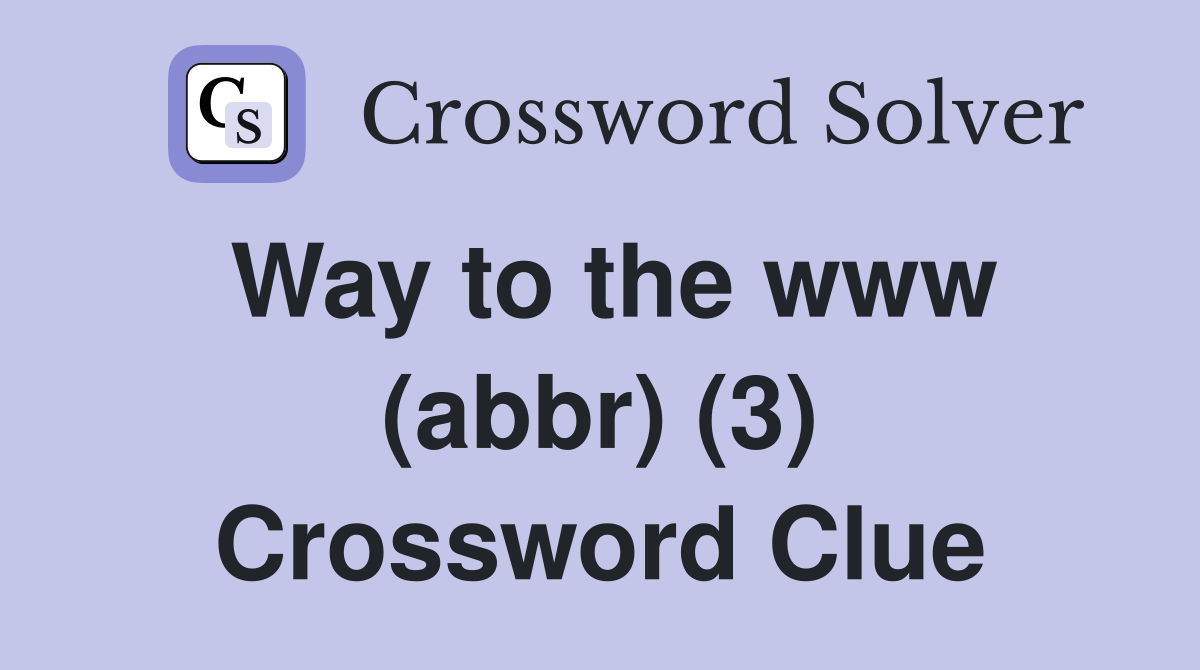 Way to the www (abbr) (3) Crossword Clue