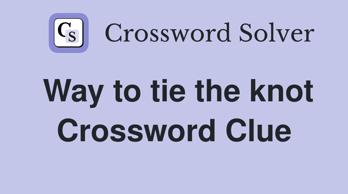 Way to tie the knot Crossword Clue
