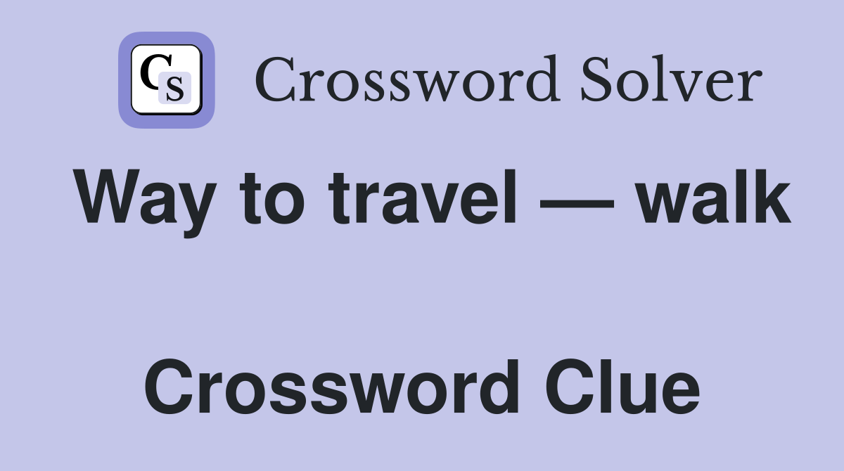 Way to travel — walk  Crossword Clue
