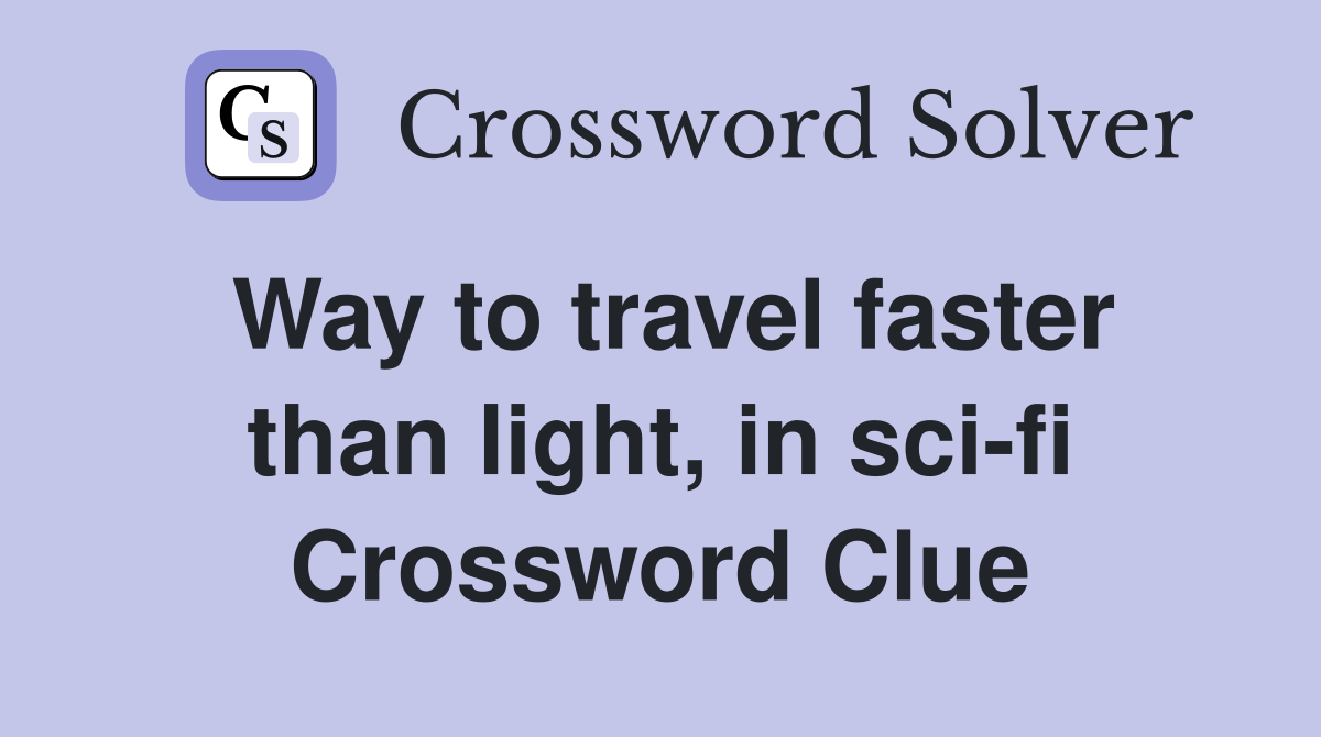 Way to travel faster than light, in sci-fi Crossword Clue