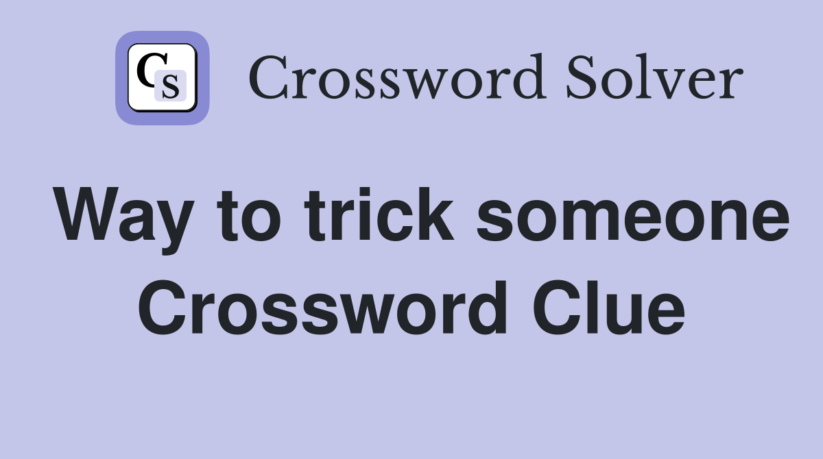Way to trick someone Crossword Clue