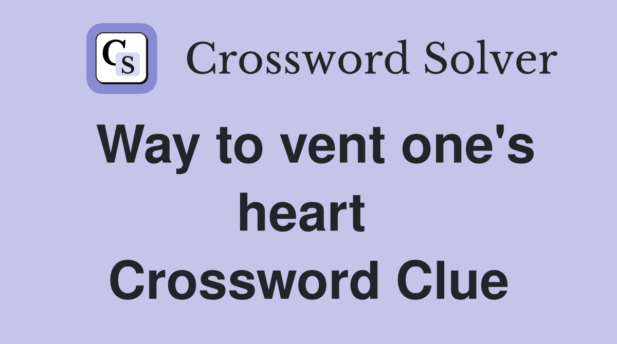 Way to vent one's heart  Crossword Clue