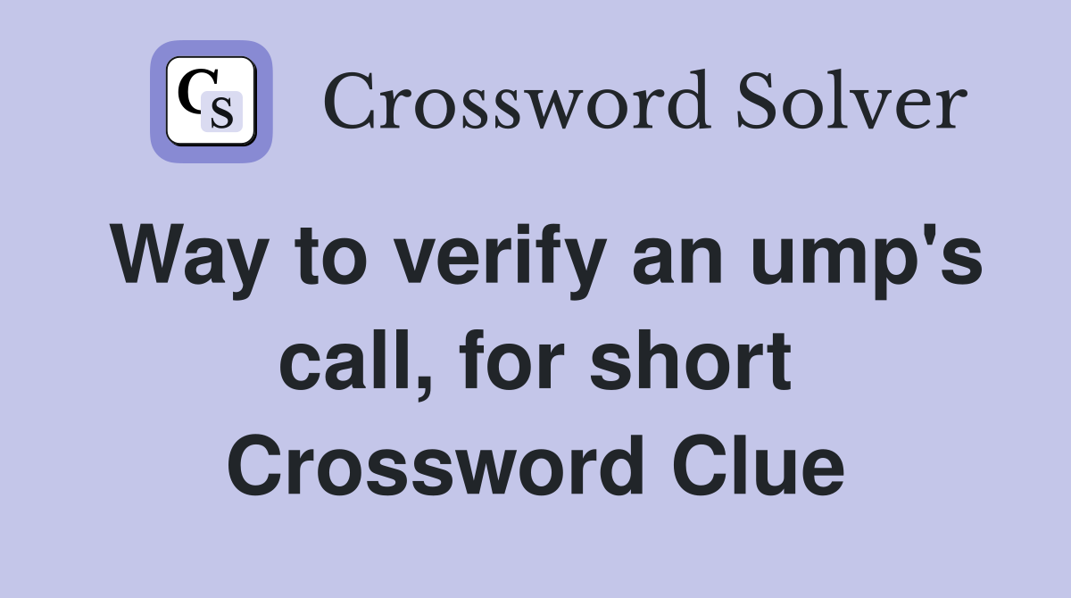 Way to verify an ump's call, for short Crossword Clue