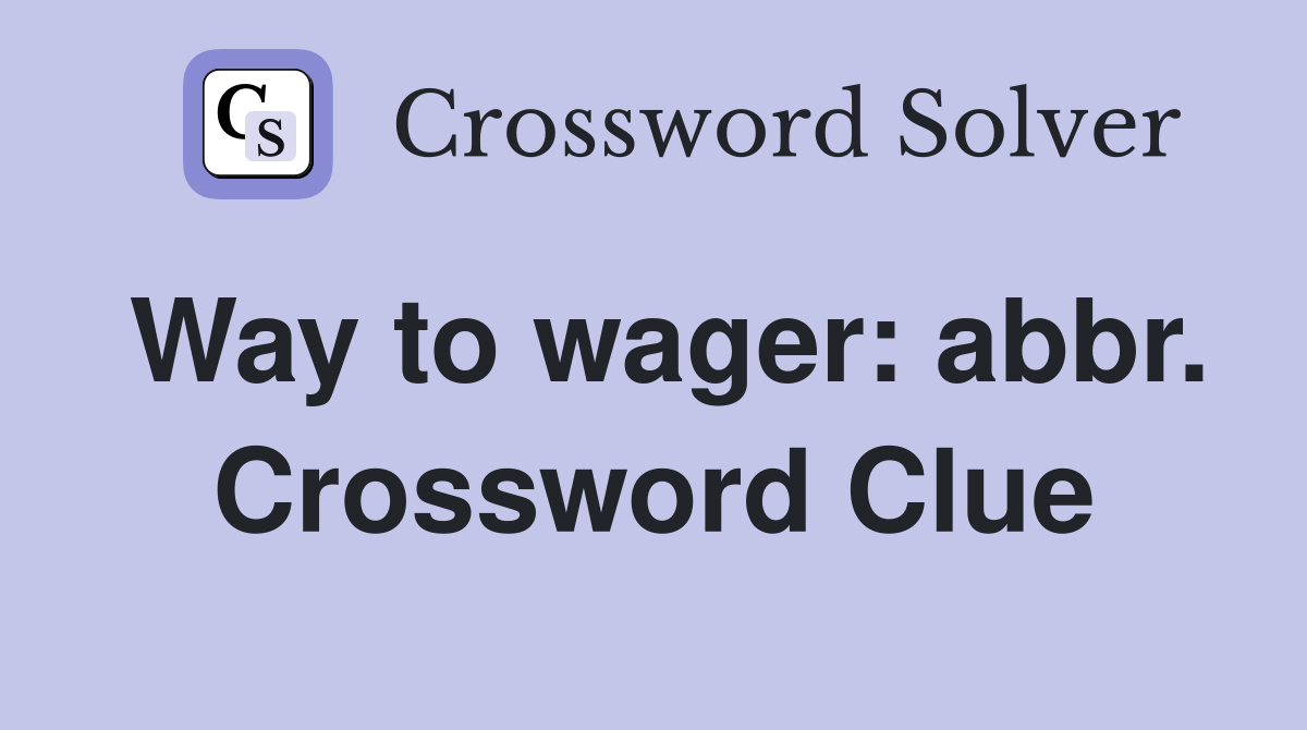 Way to wager: abbr. Crossword Clue