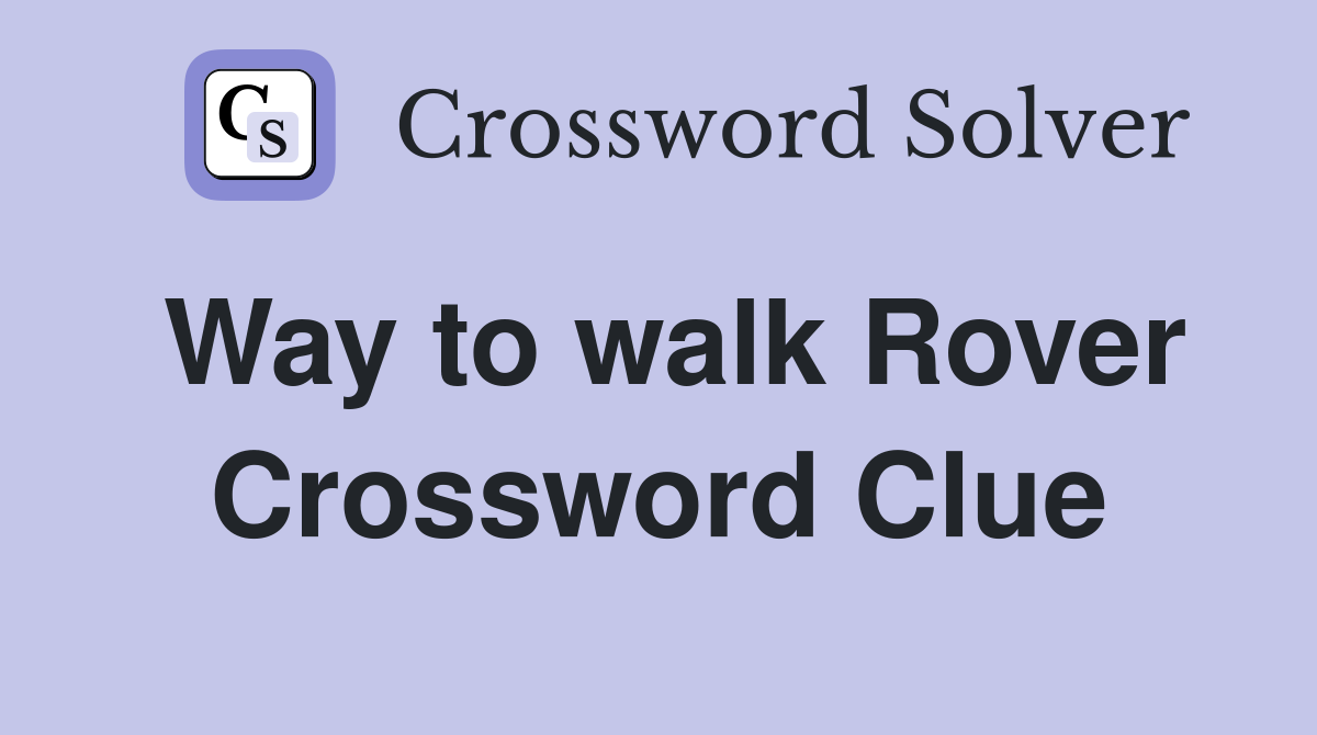 Way to walk Rover Crossword Clue