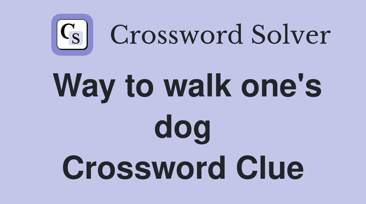 Way to walk one's dog Crossword Clue