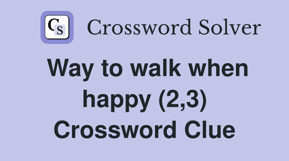 Way to walk when happy (2,3) Crossword Clue