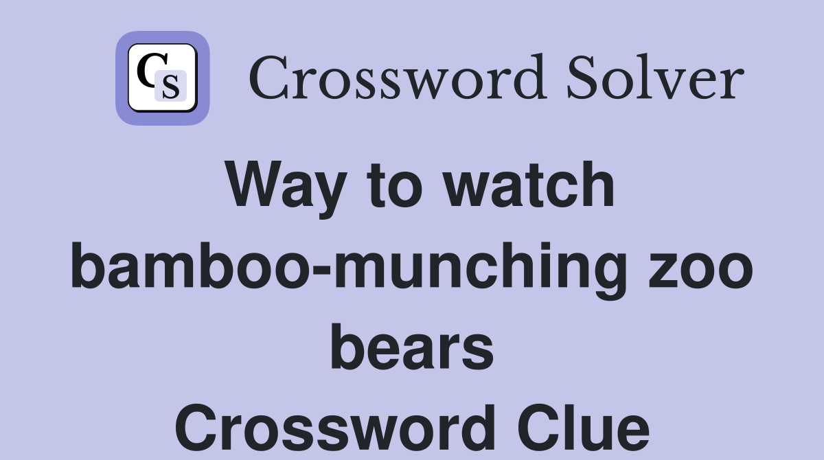 Way to watch bamboo-munching zoo bears Crossword Clue
