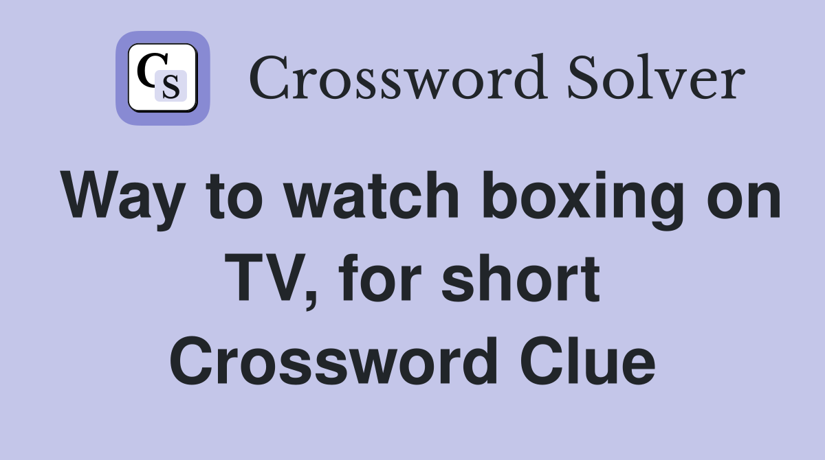 Way to watch boxing on TV, for short Crossword Clue