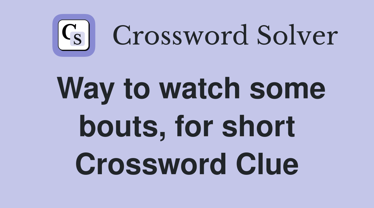Way to watch some bouts, for short Crossword Clue