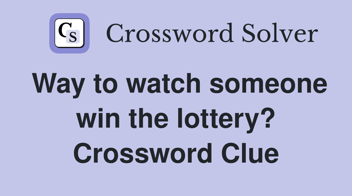 Way to watch someone win the lottery? Crossword Clue