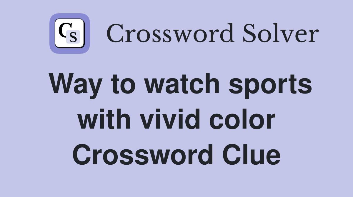 Way to watch sports with vivid color Crossword Clue