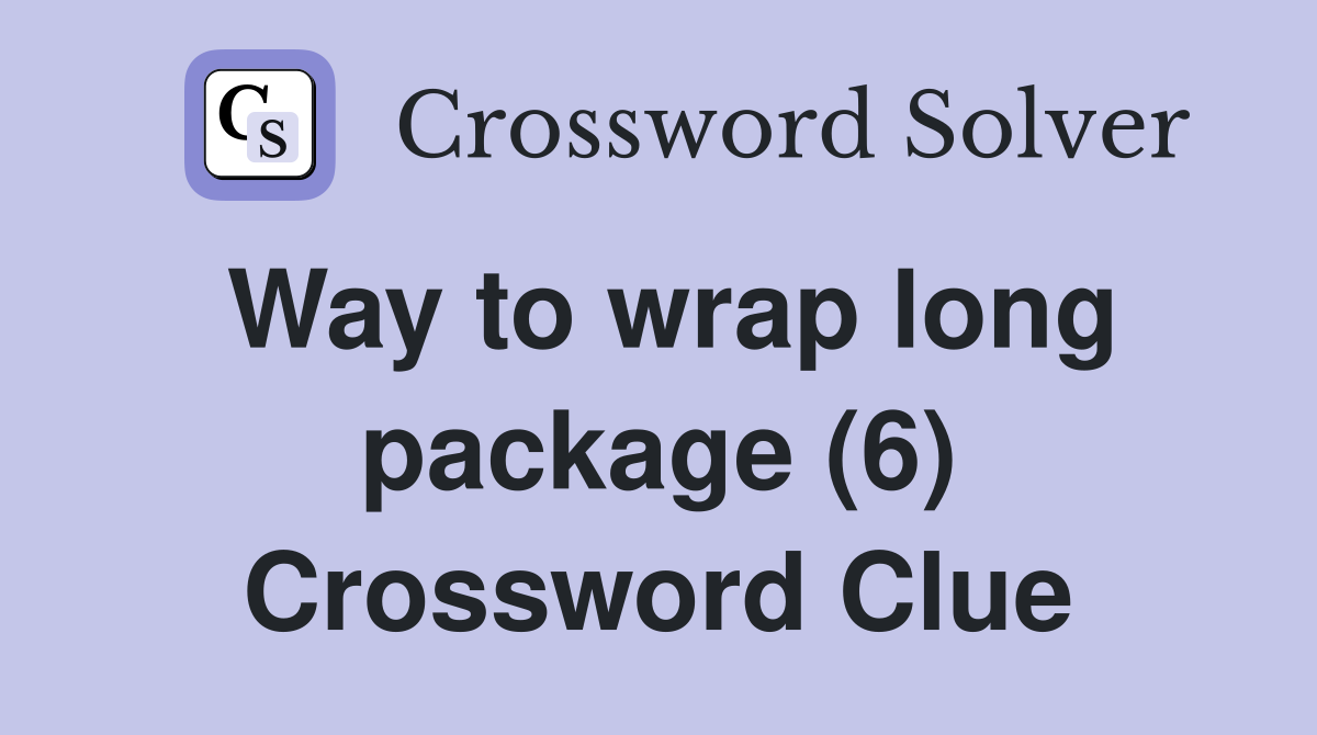 Way to wrap long package (6) Crossword Clue