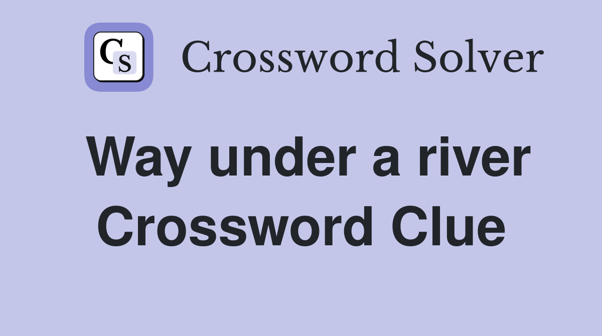 Way under a river Crossword Clue