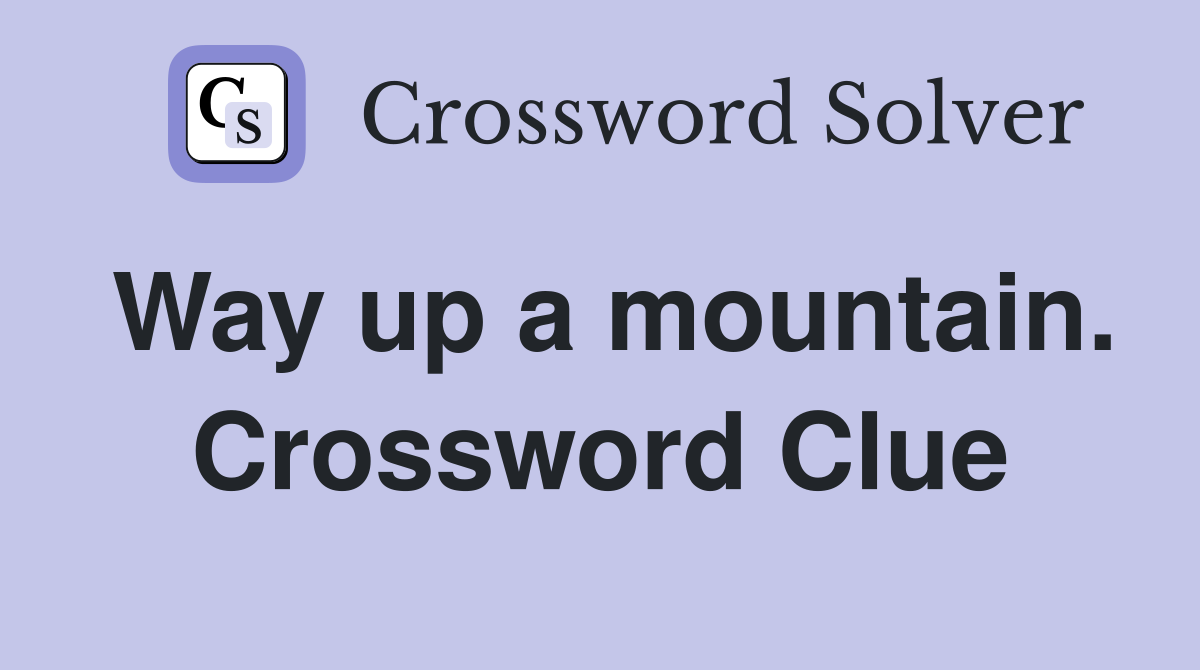 Way up a mountain. Crossword Clue