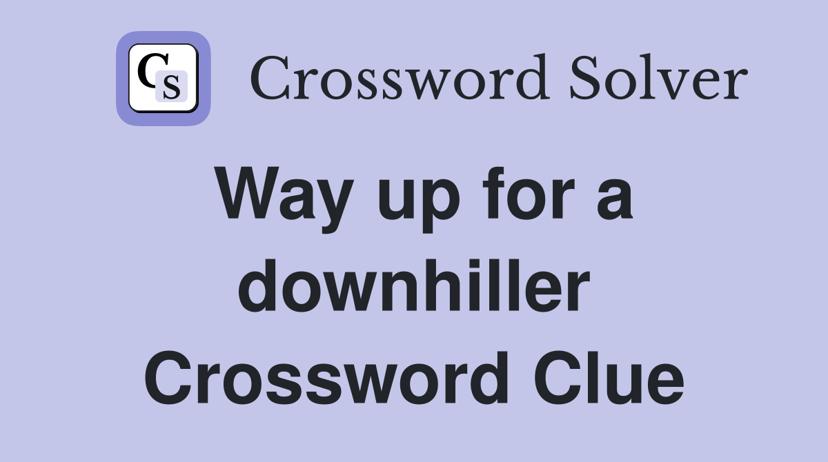 Way up for a downhiller Crossword Clue