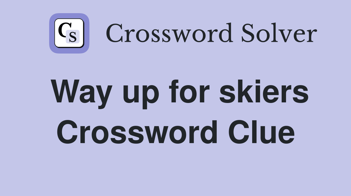 Way up for skiers Crossword Clue