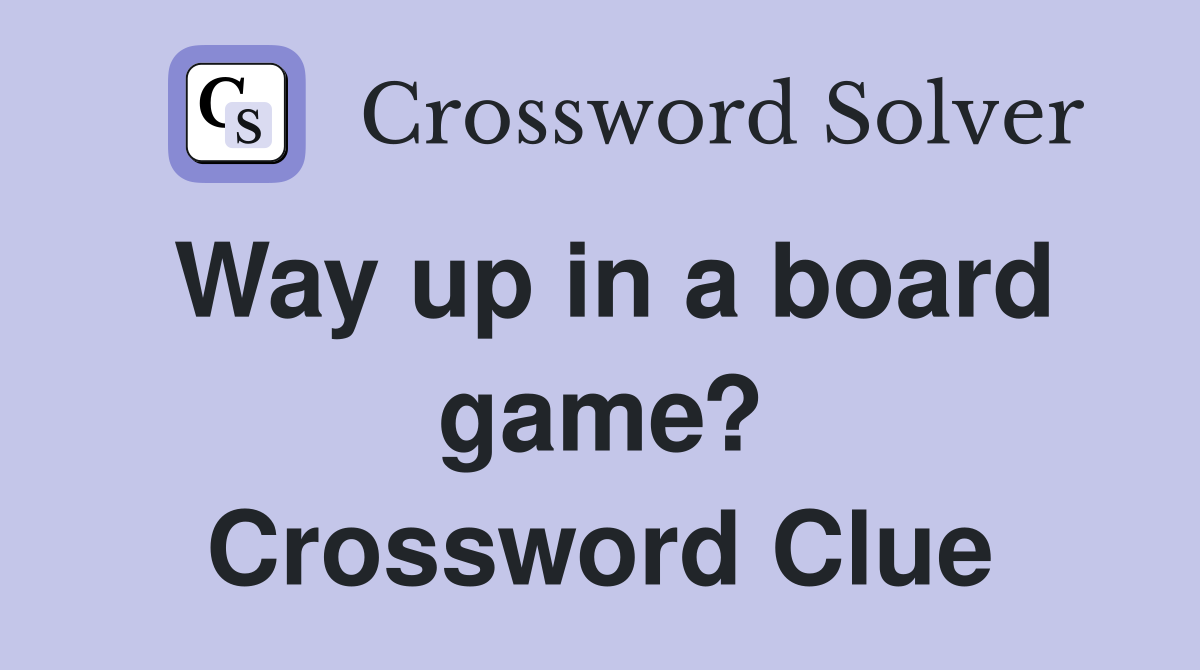 Way up in a board game? Crossword Clue