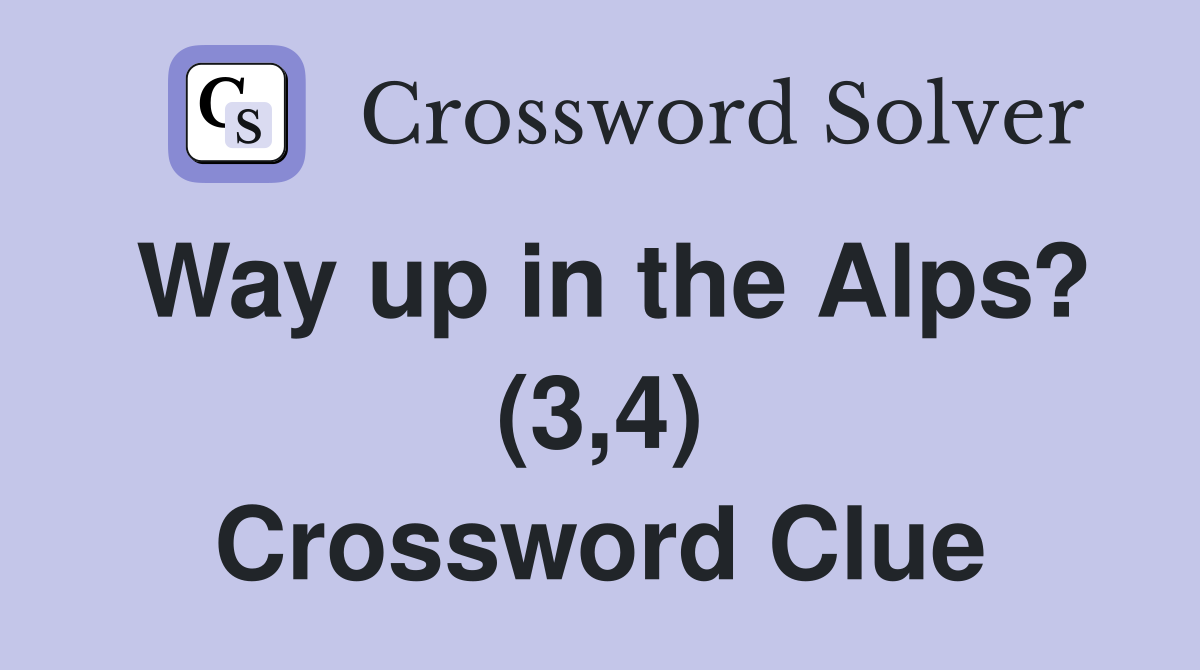 Way up in the Alps? (3,4) Crossword Clue
