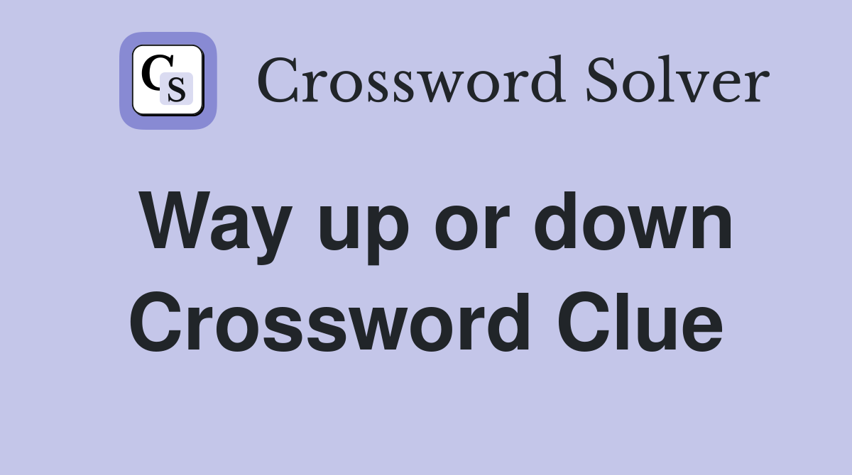 Way up or down Crossword Clue