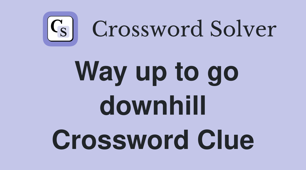 Way up to go downhill Crossword Clue
