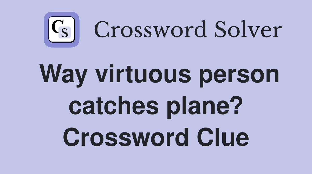 Way virtuous person catches plane? Crossword Clue