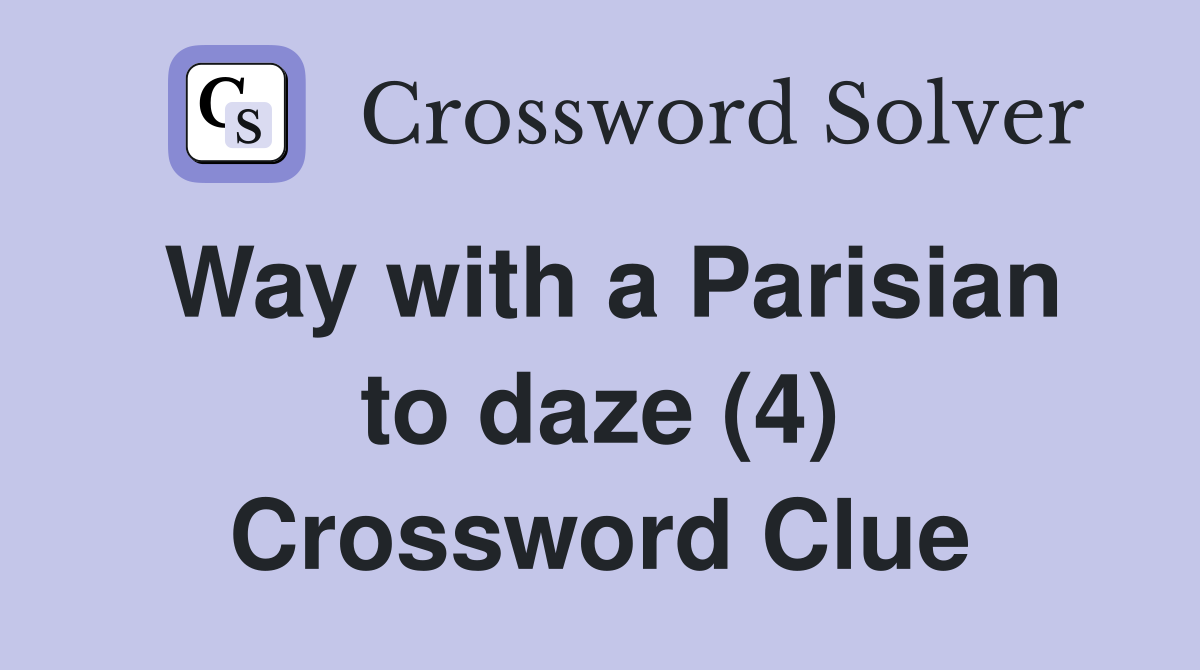 Way with a Parisian to daze (4) Crossword Clue