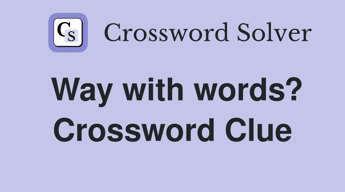 Way with words? Crossword Clue