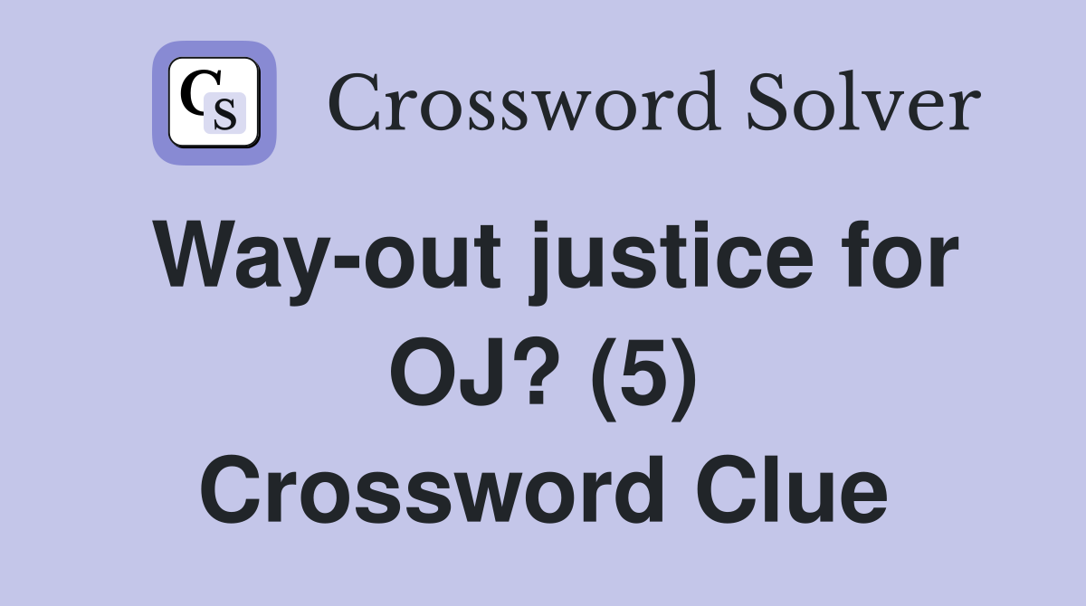 Way-out justice for OJ? (5) Crossword Clue