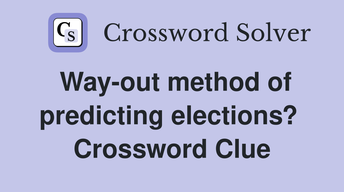 Way-out method of predicting elections?  Crossword Clue