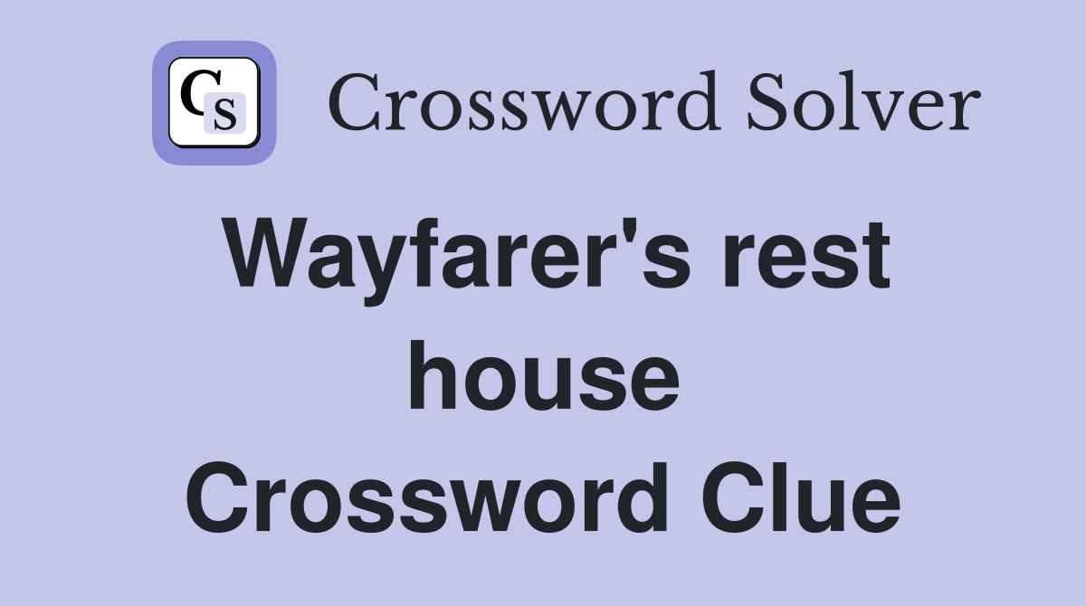 Wayfarer's rest house Crossword Clue