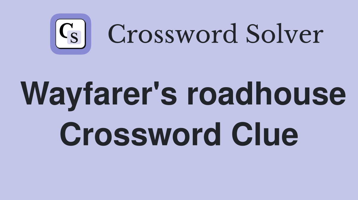 Wayfarer's roadhouse Crossword Clue