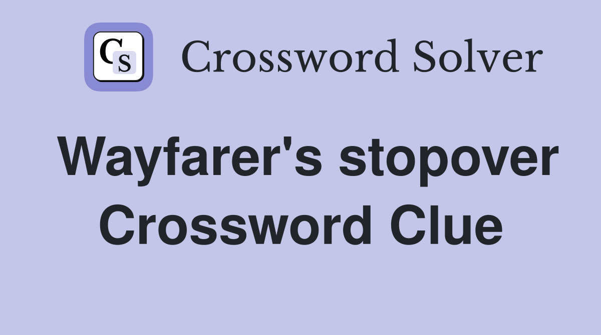 Wayfarer's stopover Crossword Clue