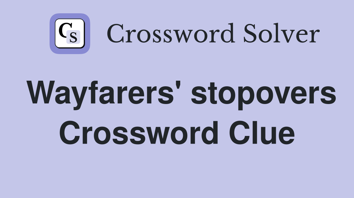 Wayfarers' stopovers Crossword Clue