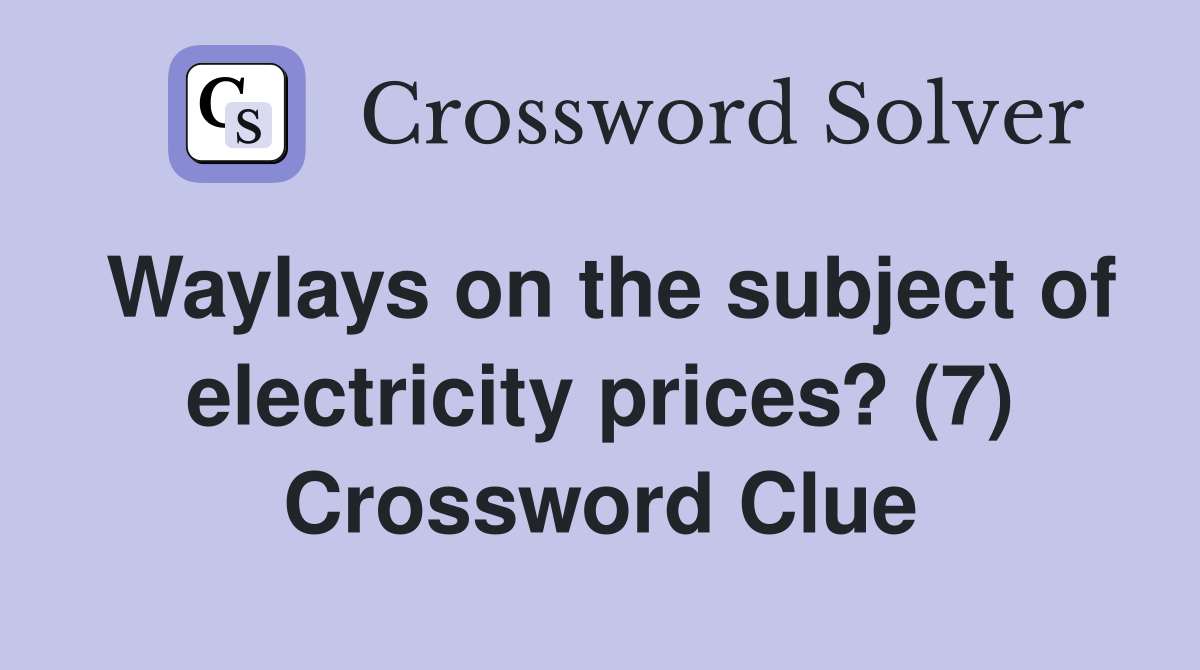 Waylays on the subject of electricity prices? (7) Crossword Clue