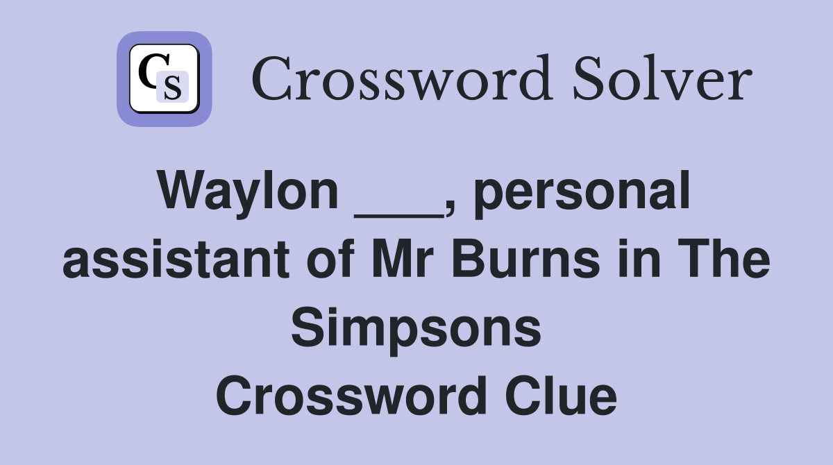 Waylon ___, personal assistant of Mr Burns in The Simpsons Crossword Clue