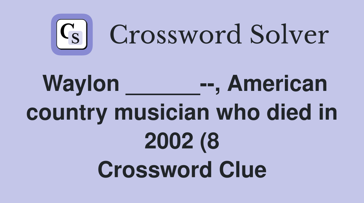 Waylon American country musician who died in 2002 (8 Waylon American country musician who died in 2002 (8