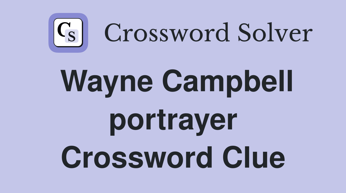 Wayne Campbell portrayer Crossword Clue