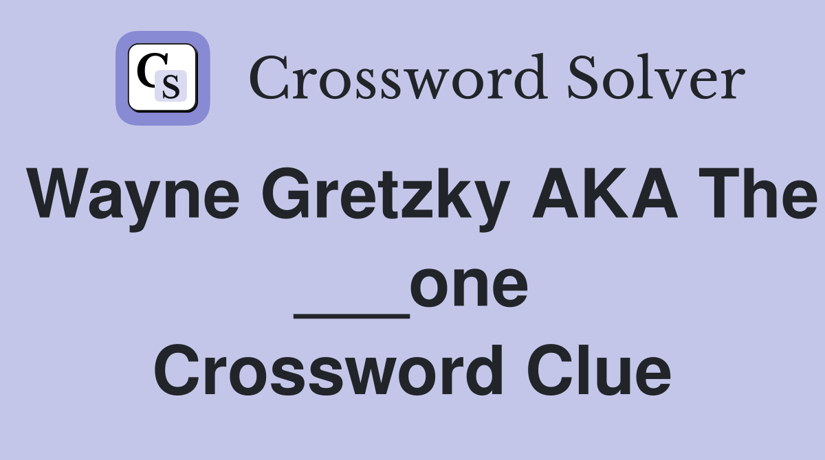 Wayne Gretzky AKA The ___one Crossword Clue